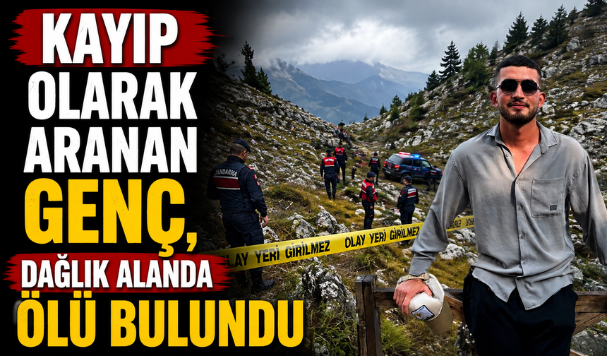 Kayıp olarak aranan genç, dağlık alanda ölü bulundu