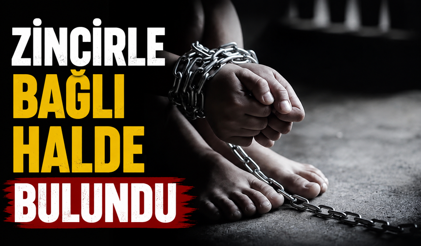 Zincirle bağlı halde bulundu