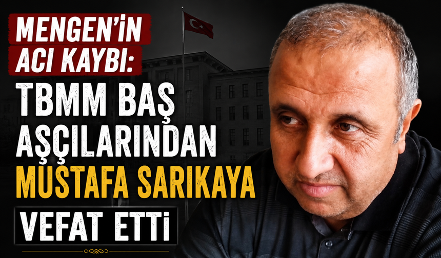 Mengen’in acı kaybı: TBMM baş aşçılarından Mustafa Sarıkaya vefat etti