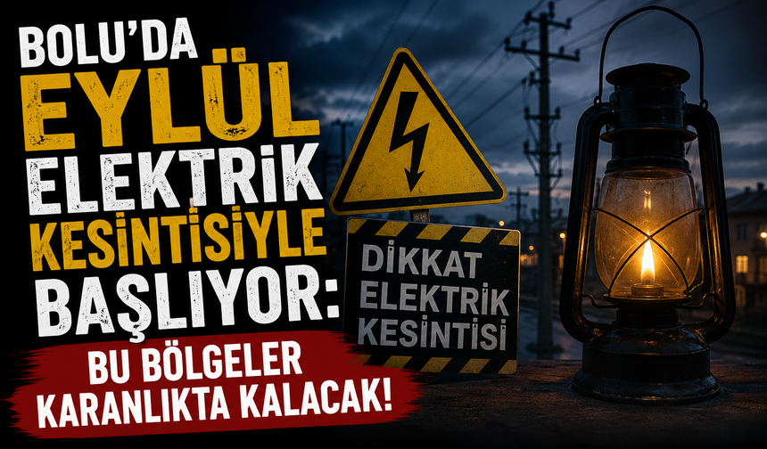 Bolu’da Eylül Elektrik Kesintisiyle Başlıyor: Bu Bölgeler Karanlıkta Kalacak!