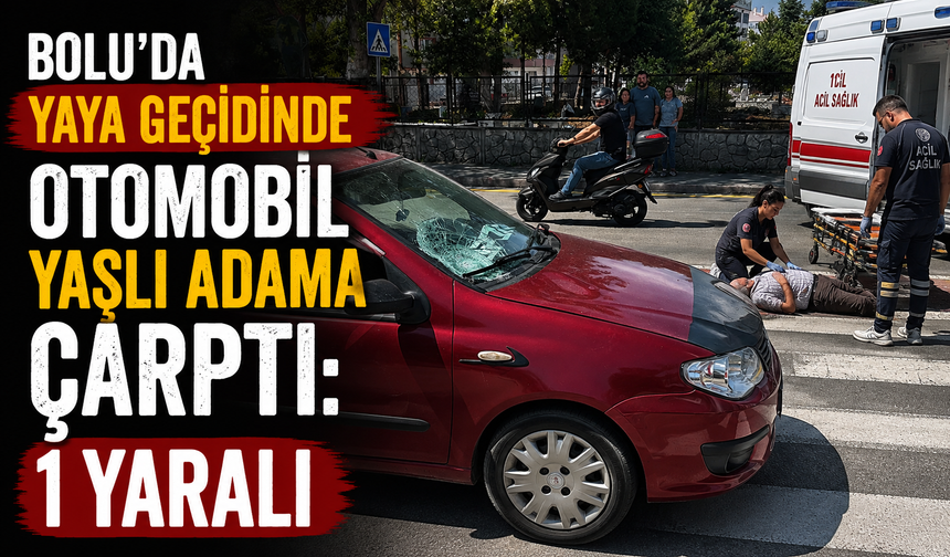 Bolu'da yaya geçidinde otomobil yaşlı adama çarptı: 1 yaralı