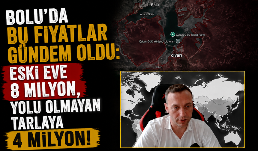 Bolu’da Bu Fiyatlar Gündem Oldu: Eski Eve 8 Milyon, Yolu Olmayan Tarlaya 4 Milyon!
