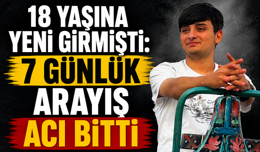 18 Yaşına Yeni Girmişti: 7 Günlük Arayış Acı Bitti