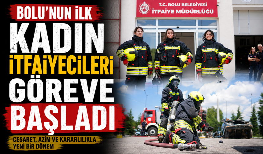Bolu’nun ilk kadın itfaiyecileri göreve başladı