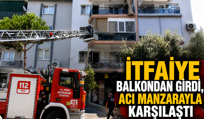 İtfaiye balkondan girdi, acı manzarayla karşılaştı