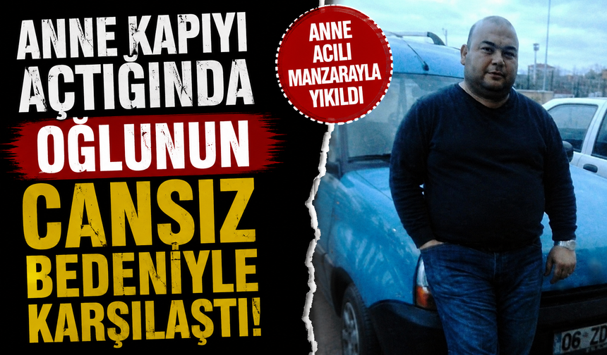Anne kapıyı açtığında oğlunun cansız bedeniyle karşılaştı