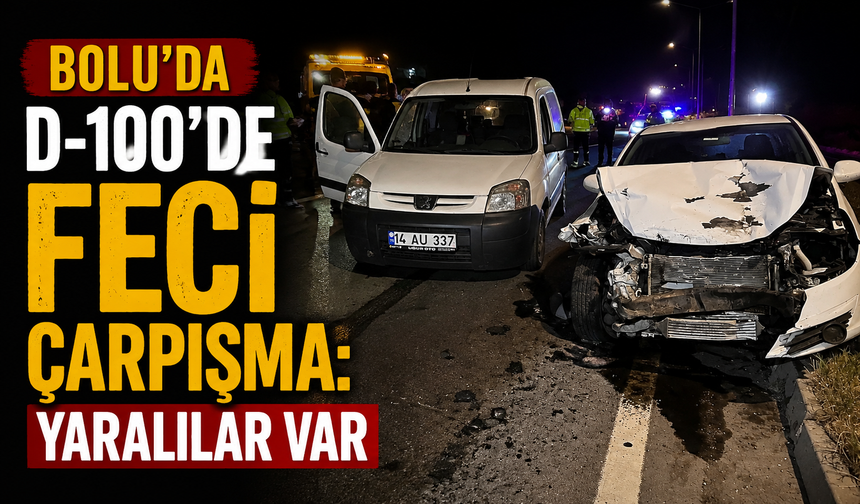 Bolu’da D-100’de feci çarpışma: Yaralılar var
