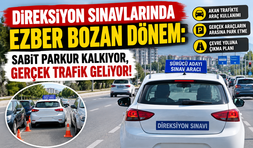 Direksiyon Sınavlarında Ezber Bozan Dönem: Sabit Parkur Kalkıyor, Gerçek Trafik Geliyor!