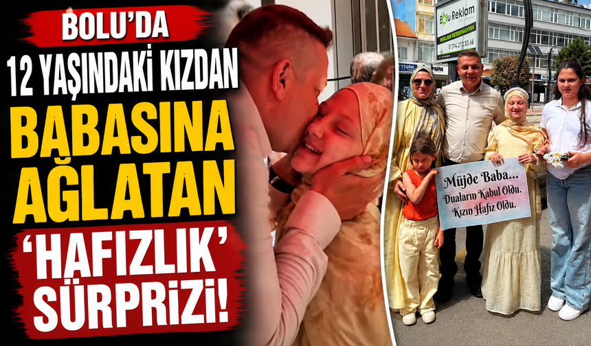 Bolu'da 12 yaşındaki kızdan babasına ağlatan 'hafızlık' sürprizi