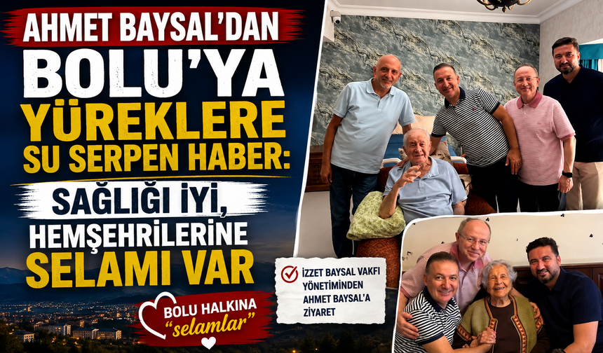 Ahmet Baysal’dan Bolu’ya yüreklere su serpen haber: Sağlığı iyi, hemşehrilerine selamı var