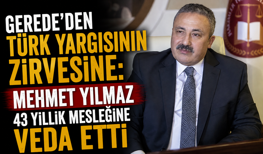 Gerede’den Türk Yargısının Zirvesine: Mehmet Yılmaz 43 Yıllık Mesleğine Veda Etti