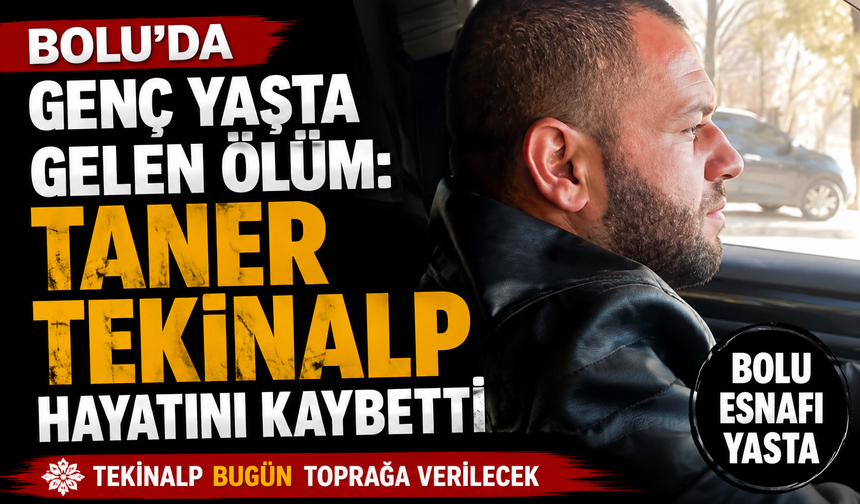 Bolu’da genç yaşta gelen ölüm: Taner Tekinalp hayatını kaybetti