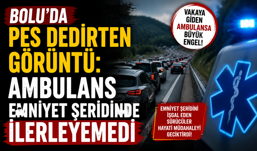 Bolu’da pes dedirten görüntü: Ambulans emniyet şeridinde ilerleyemedi