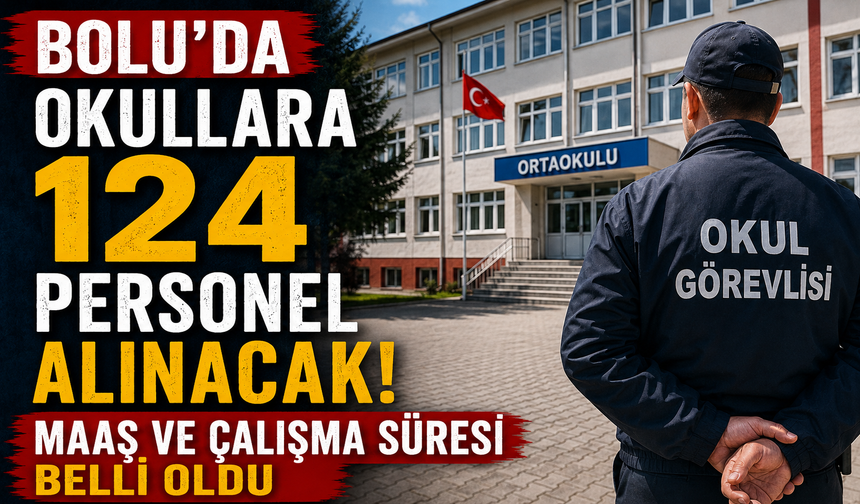 Bolu’da okullara 124 personel alınacak! Maaş ve çalışma süresi belli oldu