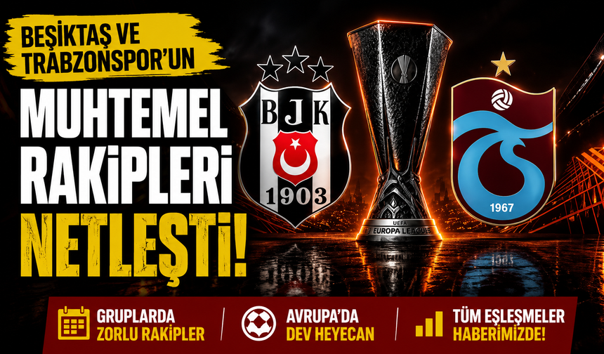 Beşiktaş ve Trabzonspor'un muhtemel rakipleri netleşti!