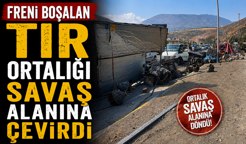 Freni boşalan tır ortalığı savaş alanına çevirdi