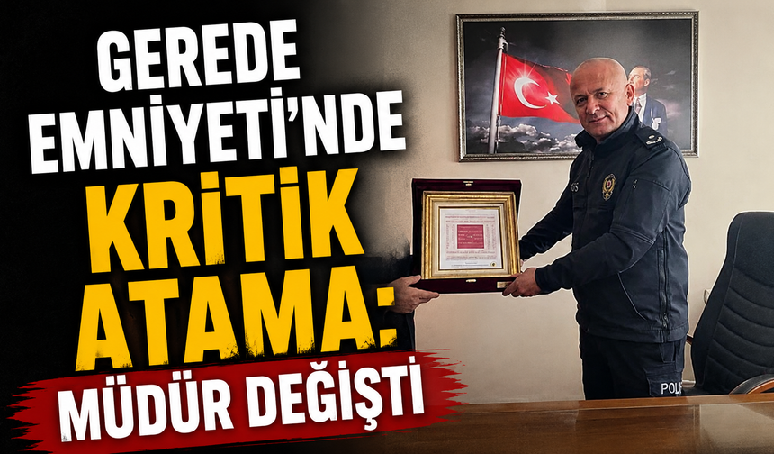 Gerede Emniyeti’nde Kritik Atama: Müdür Değişti