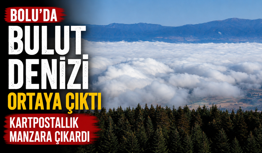 Bolu'da bulut denizi ortaya kartpostallık manzara çıkardı