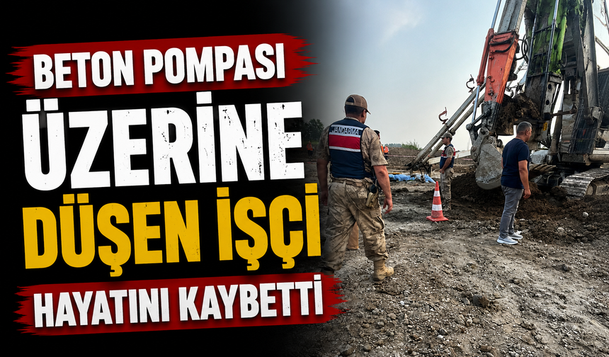 Beton pompası üzerine düşen işçi hayatını kaybetti