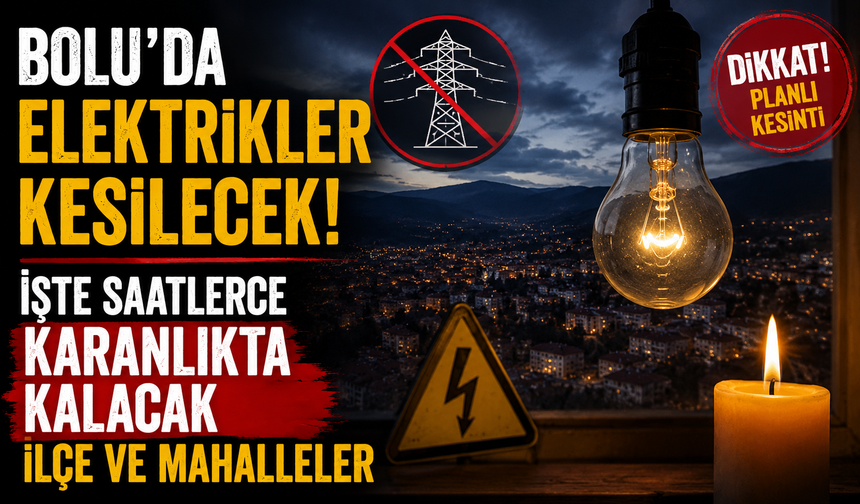 Bolu’da elektrikler kesilecek! İşte saatlerce karanlıkta kalacak ilçe ve mahalleler