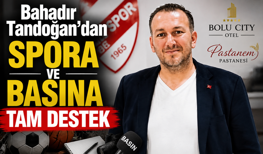 Bahadır Tandoğan’dan spora ve basına tam destek