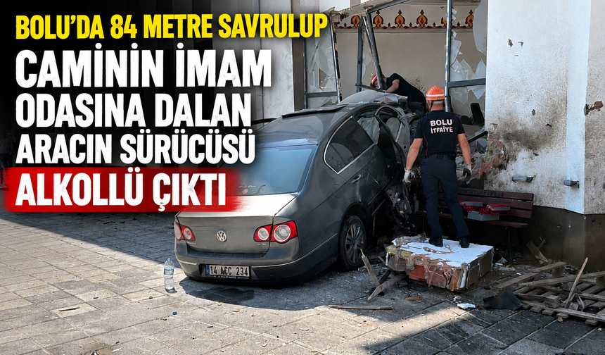 Bolu'da 84 metre savrulup caminin imam odasına dalan aracın sürücüsü alkollü çıktı