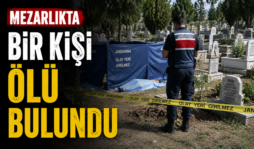 Mezarlıkta bir kişi ölü bulundu