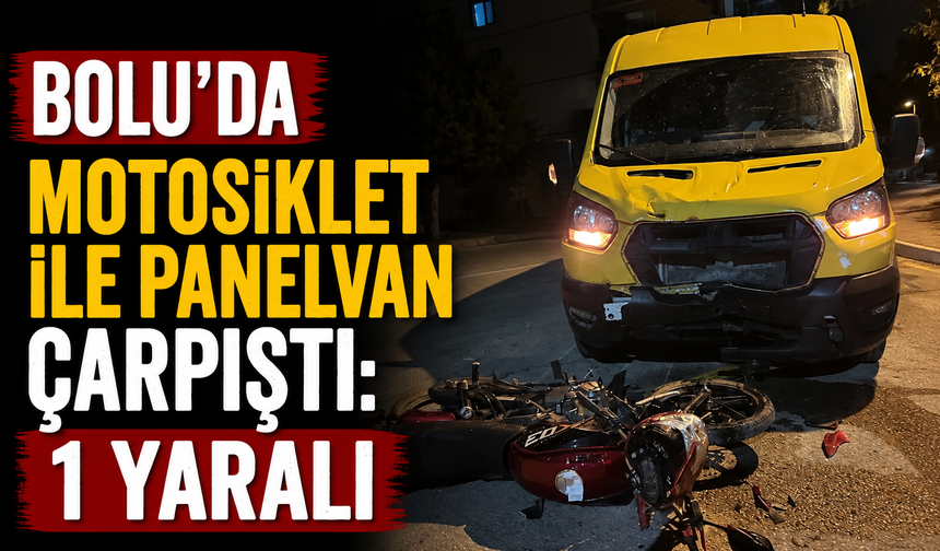 Bolu’da motosiklet ile panelvan çarpıştı: 1 yaralı
