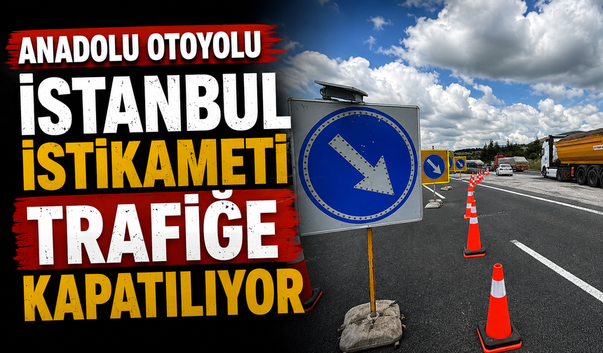 Anadolu Otoyolu İstanbul istikameti trafiğe kapatılıyor