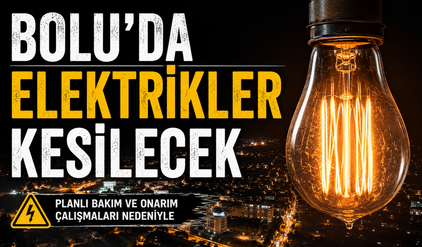 BOLU’DA ELEKTRİKLER KESİLECEK