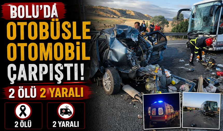 Bolu'da otobüsle otomobil çarpıştı 2 ölü 2 yaralı
