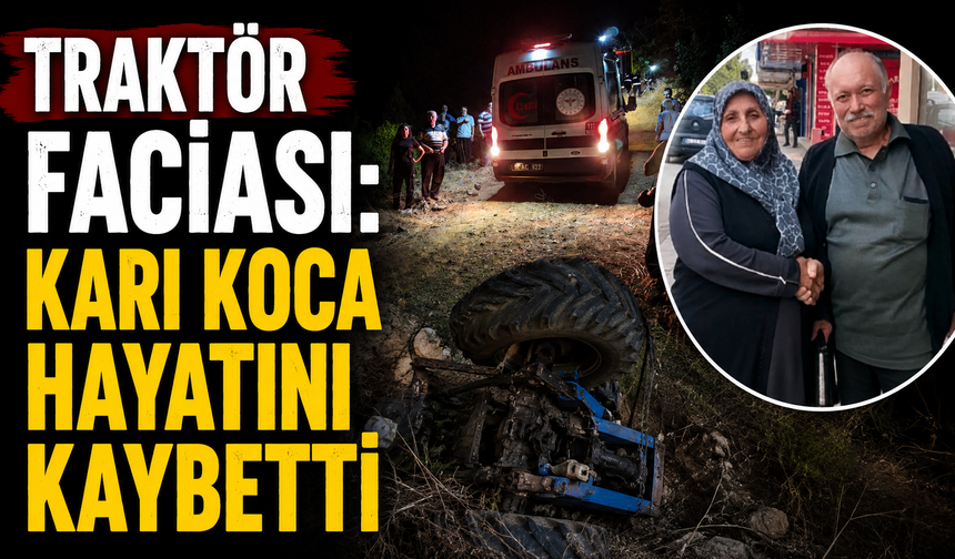 Traktör faciası: Karı koca hayatını kaybetti