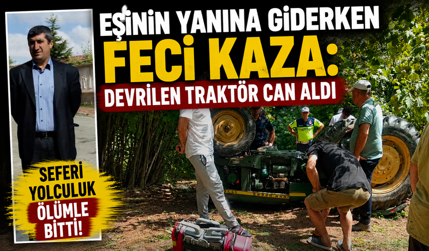 Eşinin Yanına Giderken Feci Kaza: Devrilen Traktör Can Aldı