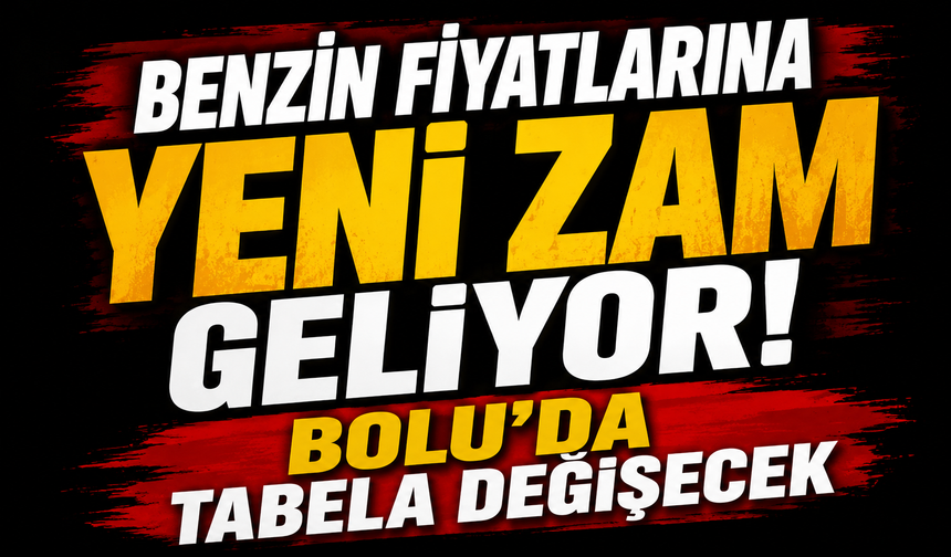 Benzin fiyatlarına yeni zam geliyor! Bolu’da tabela değişecek