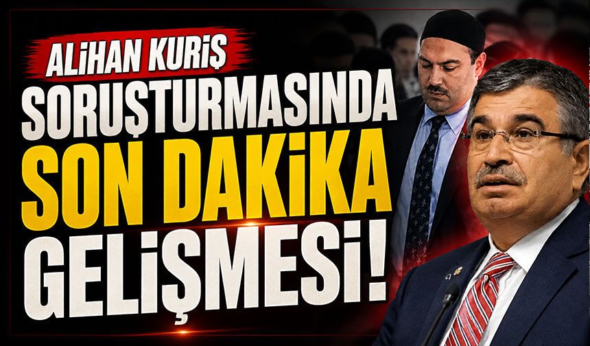 Alihan Kuriş soruşturmasında yeni gelişme!