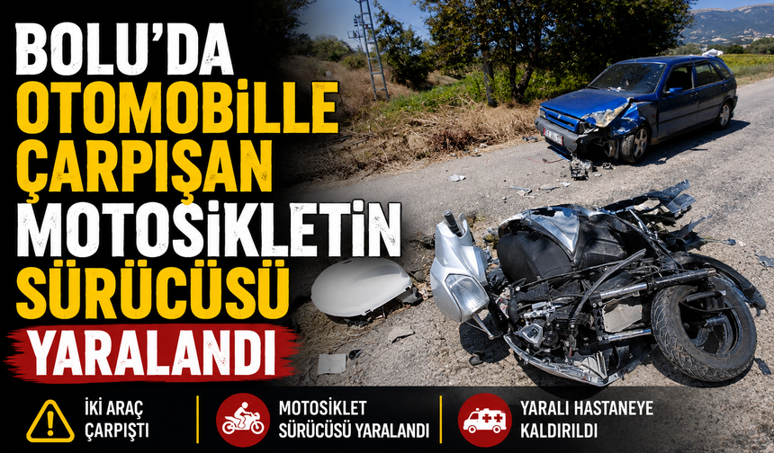 Bolu'da otomobille çarpışan motosikletin sürücüsü yaralandı