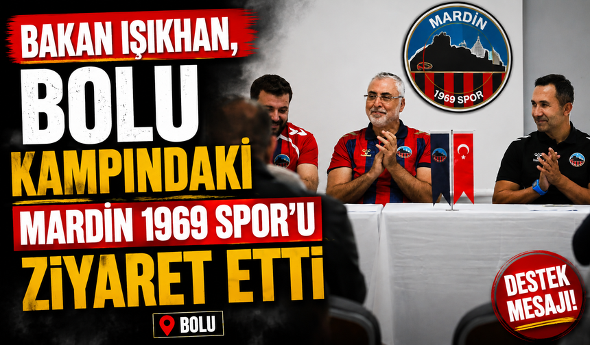 Bakan Işıkhan, Bolu kampındaki Mardin 1969 Spor’u ziyaret etti