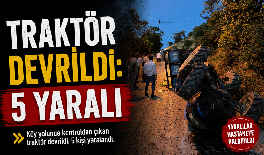 Traktör devrildi: 5 yaralı