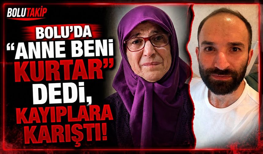 "Anne beni kurtar" dedi, kayıplara karıştı