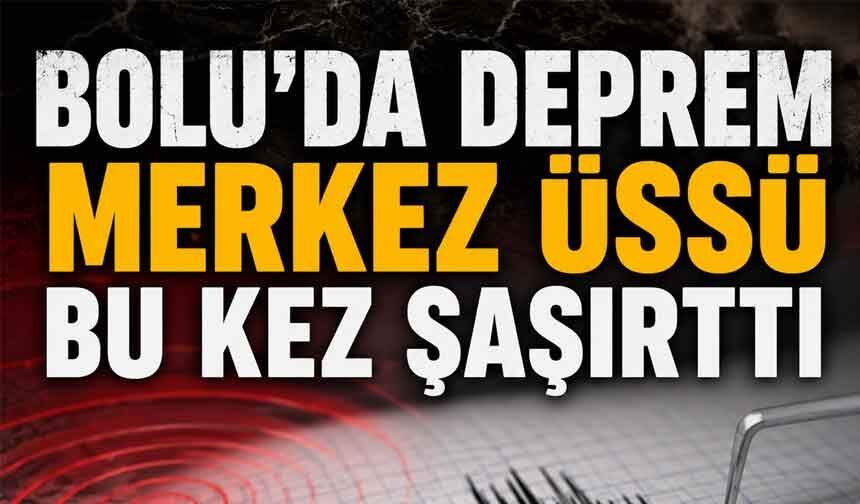 Bolu’da deprem, merkez üssü bu kez şaşırttı