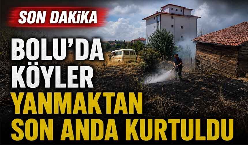 Bolu’da köyler yanmaktan son anda kurtuldu