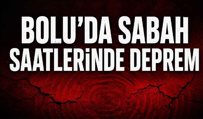 Bolu’da sabah saatlerinde deprem