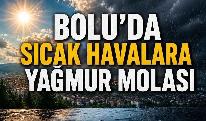 Bolu’da sıcak havalara yağmur molası