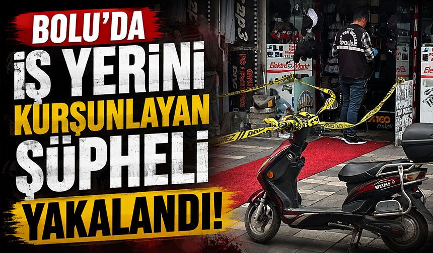 Bolu'da iş yerini kurşunlayan şüpheli yakalandı