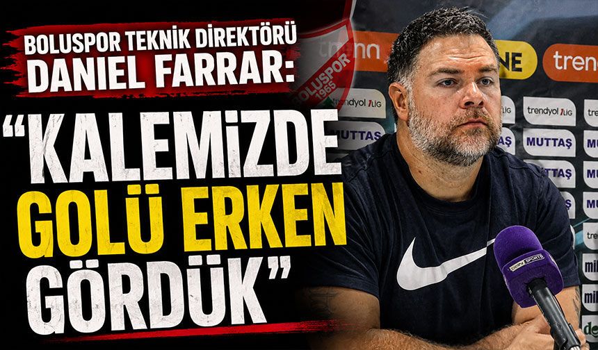 Boluspor Teknik Direktörü Daniel Farrar: "Kalemizde golü erken gördük"