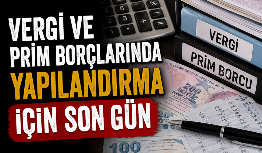Vergi ve prim borçlarında yapılandırma için son gün