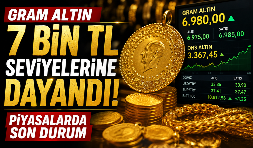 Gram altın 7 bin TL seviyelerine dayandı: Piyasalarda son durum