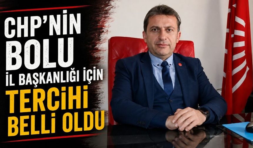 CHP’nin Bolu İl Başkanlığı için tercihi belli oldu