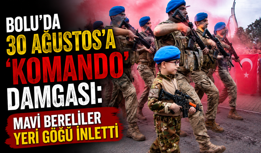 Bolu'da 30 Ağustos'a 'Komando' damgası: Mavi bereliler yeri göğü inletti