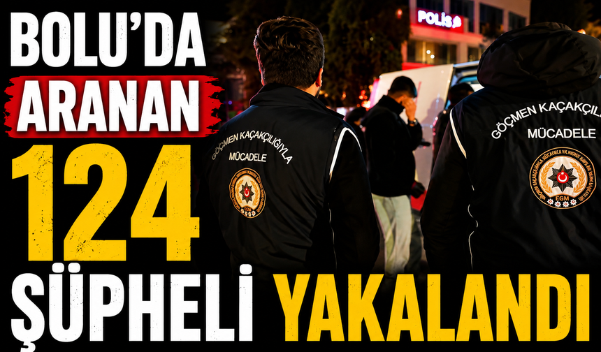 Bolu'da aranan 124 şüpheli yakalandı